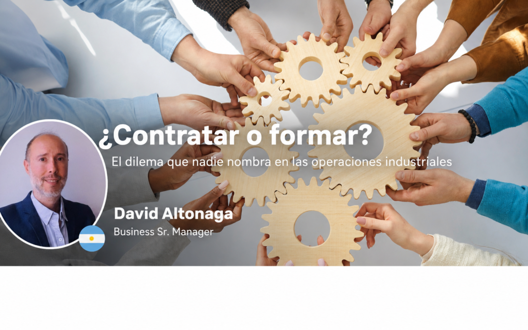 ¿Contratar o formar? El dilema que nadie nombra en las operaciones industriales