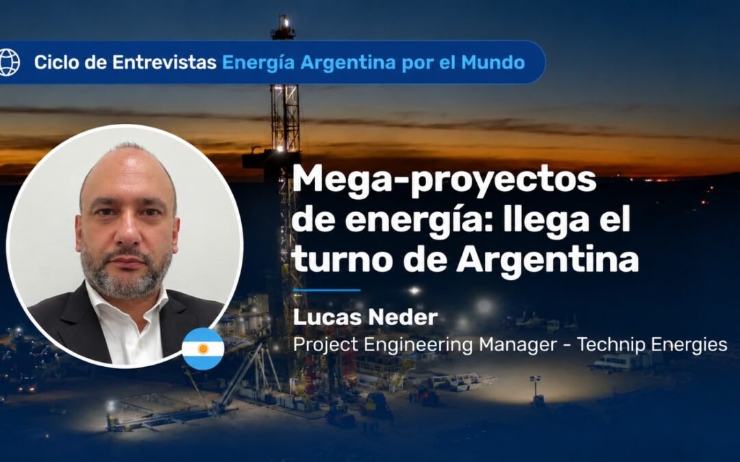 Mega-proyectos de energía: llega el turno de Argentina